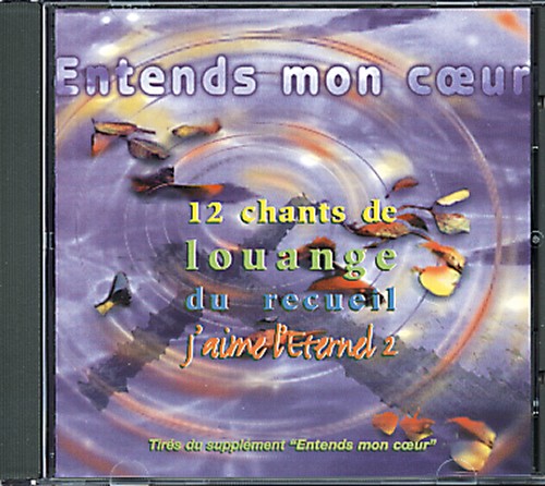 ENTENDS MON COEUR [CD, 1997] 12 CHANTS DE LOUANGE DU RECUEIL J'AIME L'ÉTERNEL 2, TIRÉS DU SUPPLÉMENT "ENTENDS MON COEUR"