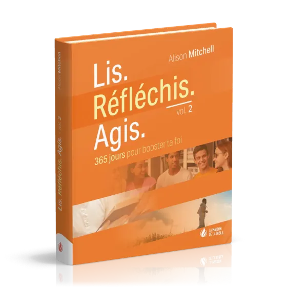 Lis. Réfléchis. Agis. - vol. 2 - 365 jours pour booster ta foi