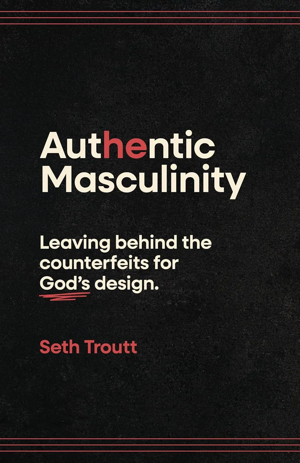 Authentic Masculinity - Leaving Behind the Counterfeits for God's Design