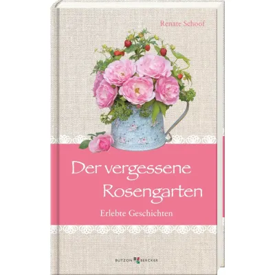 Der vergessene Rosengarten - Erlebte Geschichten