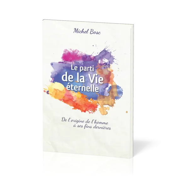 Parti de la vie éternelle (Le) - De l'origine de l'homme à ses fins dernières
