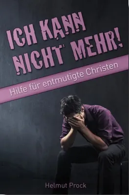 ICH KANN NICHT MEHR - HILFE FÜR ENTMUTIGTE CHRISTEN - ePub