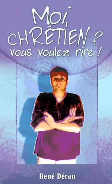 Moi, chrétien? vous voulez rire! - ePub