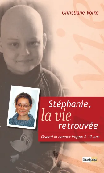Stéphanie, la vie retrouvée - Quand le cancer frappe à 12 ans - ePub