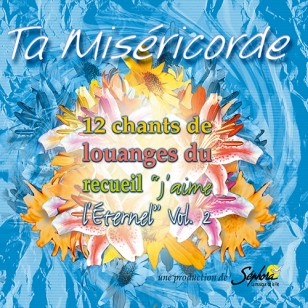 TA MISÉRICORDE [CD, 2000] 12 CHANTS DE LOUANGE DU RECUEIL J'AIME L'ÉTERNEL 2