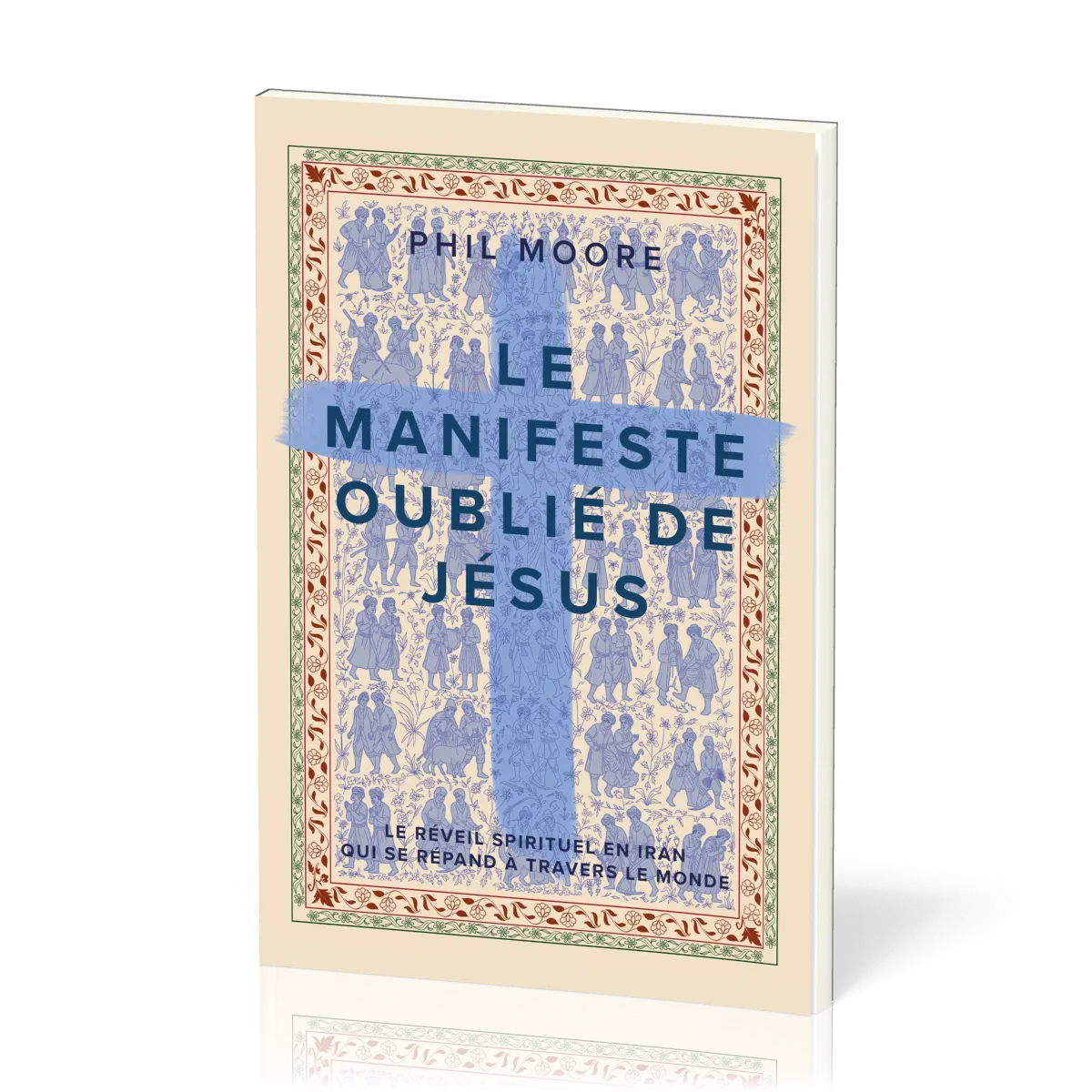 Manifeste oublié de Jésus (Le) - Le réveil spirituel en Iran qui se répand à travers le monde