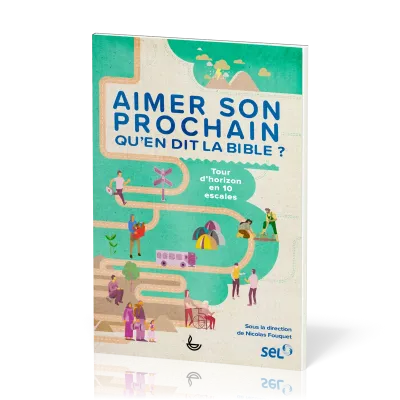 Aimer son prochain, qu’en dit la Bible ? - Tour d’horizon en 10 escales