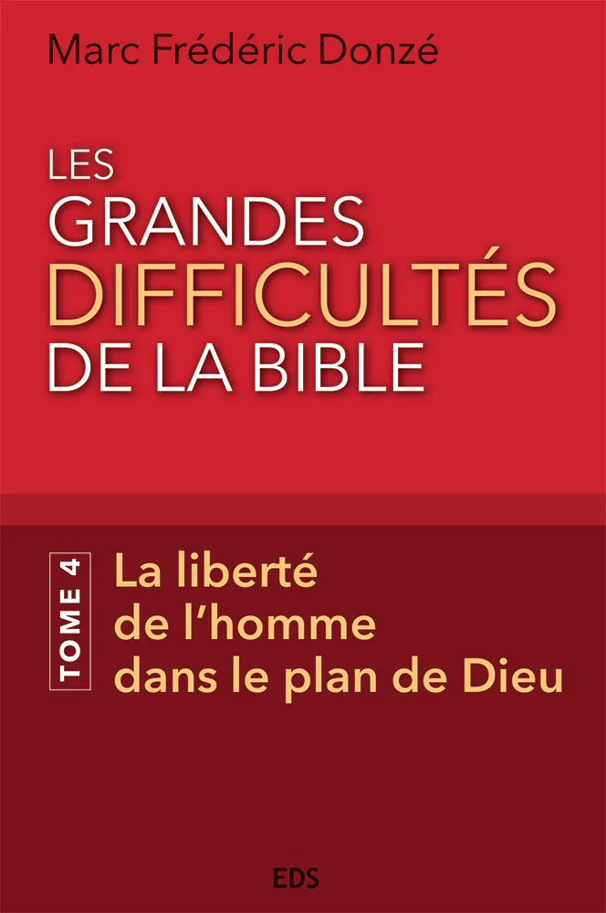 Grandes Difficultés de la Bible (Les) - Tome 4, La liberté de l’homme dans le plan de Dieu