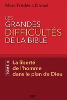 Grandes Difficultés de la Bible (Les) - Tome 4, La liberté de l’homme dans le plan de Dieu
