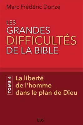 Grandes Difficultés de la Bible (Les) - Tome 4, La liberté de l’homme dans le plan de Dieu