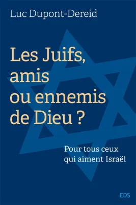 Juifs, amis ou ennemis de Dieu ? (Les) - Pour tous ceux qui aiment Israël