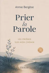 Prier la Parole - 100 prières sur mon chemin