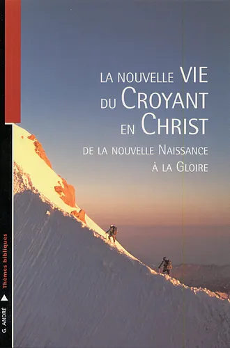 Nouvelle Vie du croyant en Christ (La) - De la nouvelle naissance à la gloire