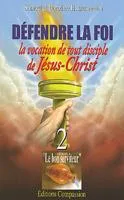 Défendre la foi - La vocation de tout disciple de Jésus-Christ