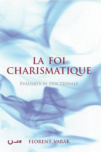 Foi charismatique (La) - Évaluation doctrinale