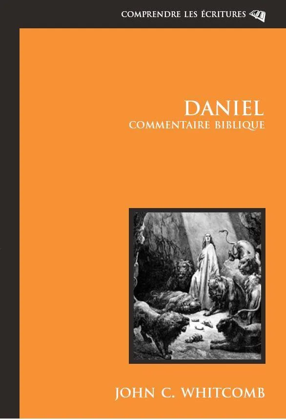 Daniel, commentaire biblique - Commentaire biblique, Comprendre les Ecritures