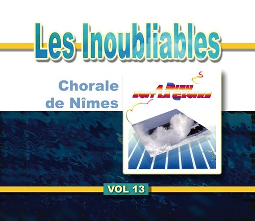 INOUBLIABLES (LES) VOL.13 [CD] - CHORALE DE NIMES