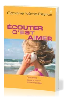 Écouter, c’est aimer - Comment accompagner son entourage