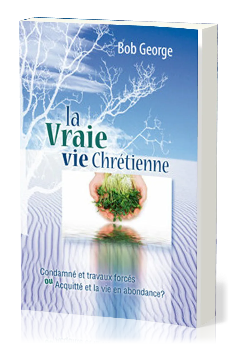 Vraie vie chrétienne (La) - Condamné et travaux forcés ou acquitté et la vie en abondance?