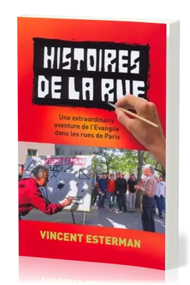 Histoires de la rue - Une extraordinaire aventure de l'Evangile dans les rues de Paris
