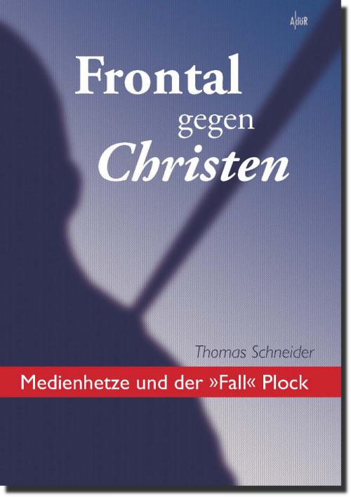 Frontal gegen Christen - Medienhetze und der „Fall“ Plock