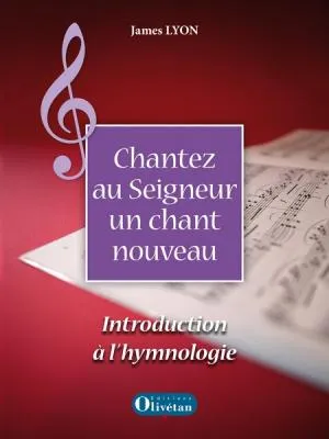 Chantez au Seigneur un chant nouveau - Introduction à l'hymnologie