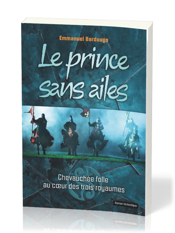 Prince sans ailes (Le) - Chevauchée folle au coeur des trois royaumes
