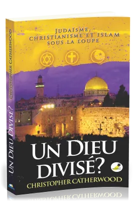 Un Dieu divisé? - Judaïsme, christianisme et islam sous la loupe