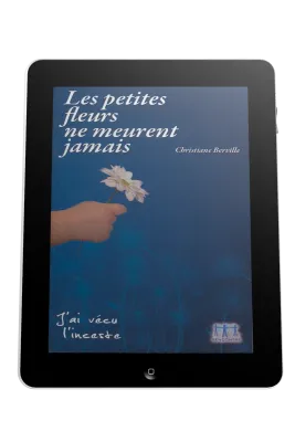 Petites fleurs ne meurent jamais (Les) - J'ai vécu l'inceste - ebook