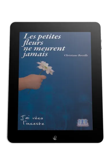 Petites fleurs ne meurent jamais (Les) - J'ai vécu l'inceste - ebook