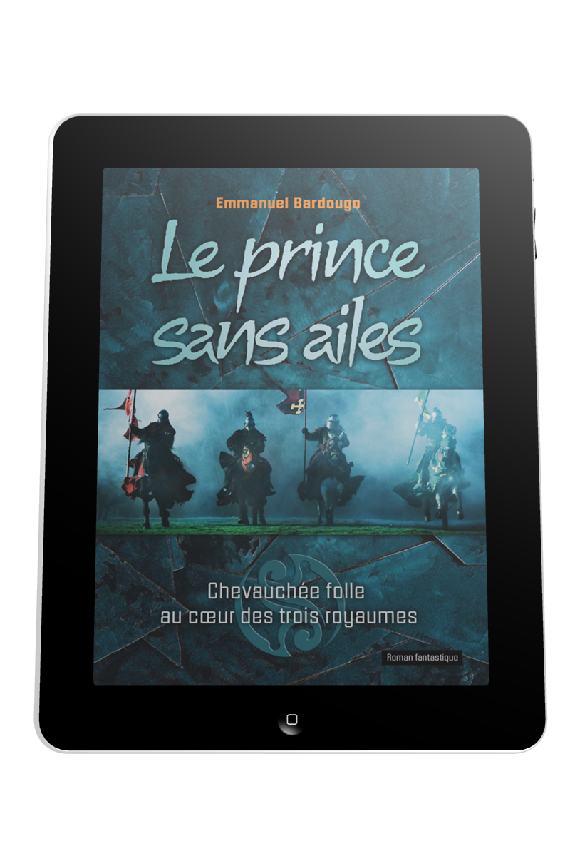 Prince sans ailes (Le) - Chevauchée folle au coeur des trois royaumes - ebook