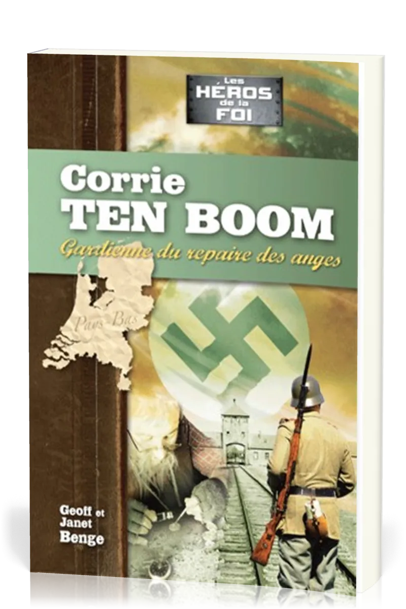 Corrie Ten Boom : Gardienne du repaire des anges - [collection Les Héros de la foi]