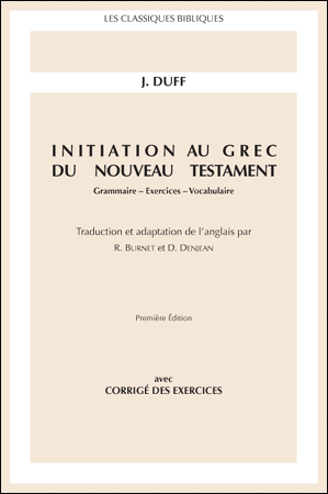 Initiation au grec du Nouveau Testament - Grammaire, Exercices, Vocabulaire. Avec corrigé des...