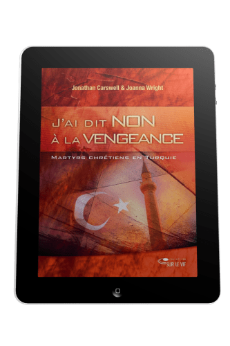 J'ai dit non à la vengeance - Martyrs et chrétiens en turquie - ebook