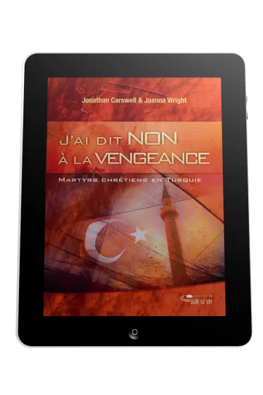 J'ai dit non à la vengeance - Martyrs et chrétiens en turquie - ePub