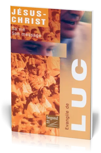 ÉVANGILE DE LUC, JÉSUS-CHRIST : SA VIE, SON MESSAGE