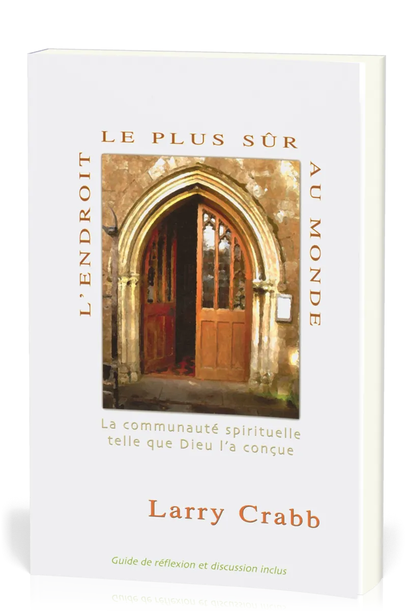 Endroit le plus sûr au monde (L') - La communauté spirituelle telle que Dieu l'a conçue