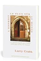 Endroit le plus sûr au monde (L') - La communauté spirituelle telle que Dieu l'a conçue