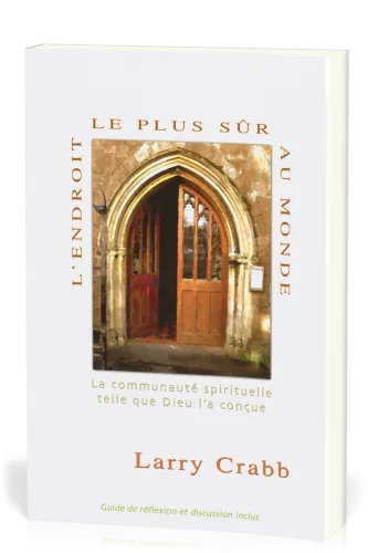 Endroit le plus sûr au monde (L') - La communauté spirituelle telle que Dieu l'a conçue