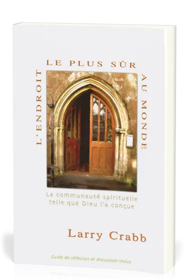 Endroit le plus sûr au monde (L') - La communauté spirituelle telle que Dieu l'a conçue