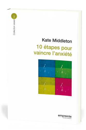 10 étapes pour vaincre l'anxiété  - [collection essenCiel]