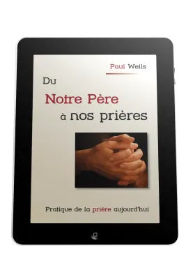 Du Notre Père à nos prières - Pratique de la prière aujourd'hui- ebook