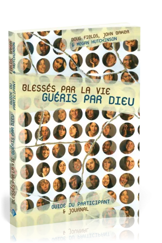 Blessés par la vie, guéris par Dieu - Guide du participant