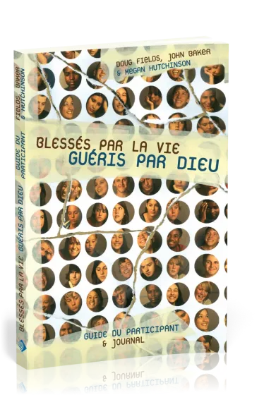 Blessés par la vie, guéris par Dieu - Guide du participant
