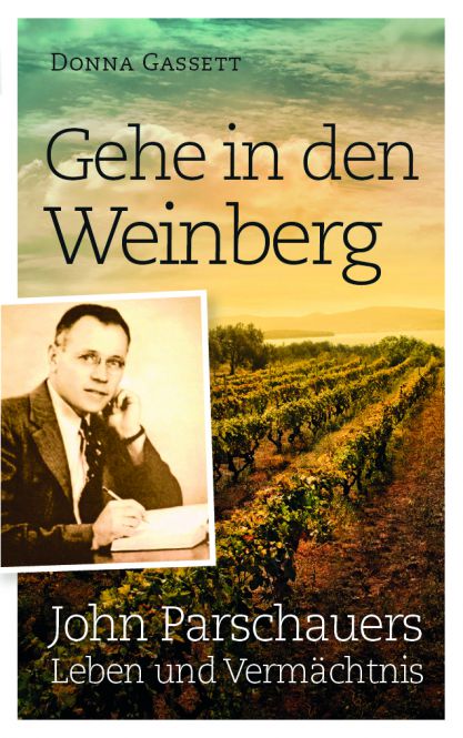 Gehe in den Weinberg - John Parschauers Leben und Vermächtnis