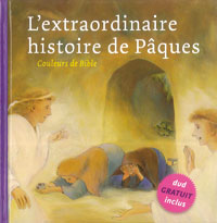 EXTRAORDINAIRE HISTOIRE DE PÂQUES (L') + DVD 4 MIN - COULEURS DE BIBLE