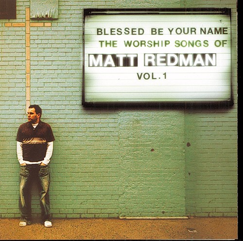 BLESSED BE YOUR NAME [CD 2005] THE WORSHIP SONGS OF MATT REDMAN VOL.1