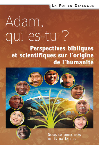 Adam, qui es-tu? - Perspectives bibliques et scientifiques sur l'origine de l'humanité