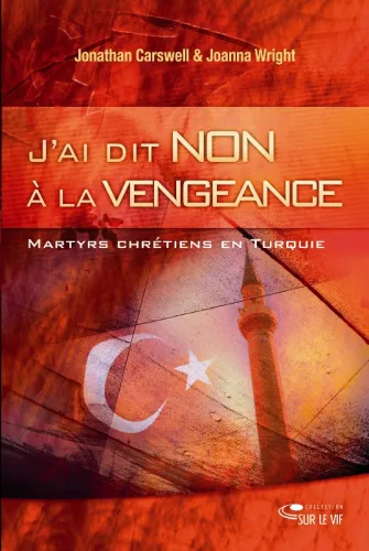 J'ai dit non à la vengeance - Martyrs et chrétiens en turquie - pdf