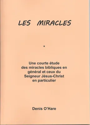 Miracles (Les) - Une courte étude des miracles bibliques en général et ceux du Seigneur...